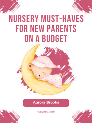 cover image of Nursery Must-Haves for New Parents on a Budget